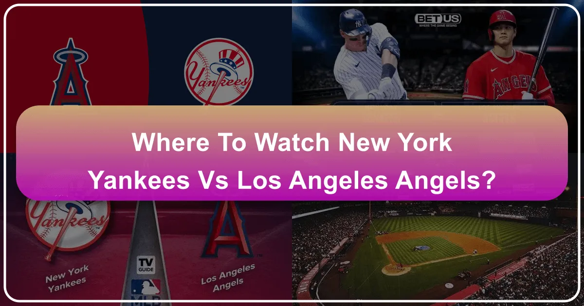where to watch new york yankees vs los angeles angels