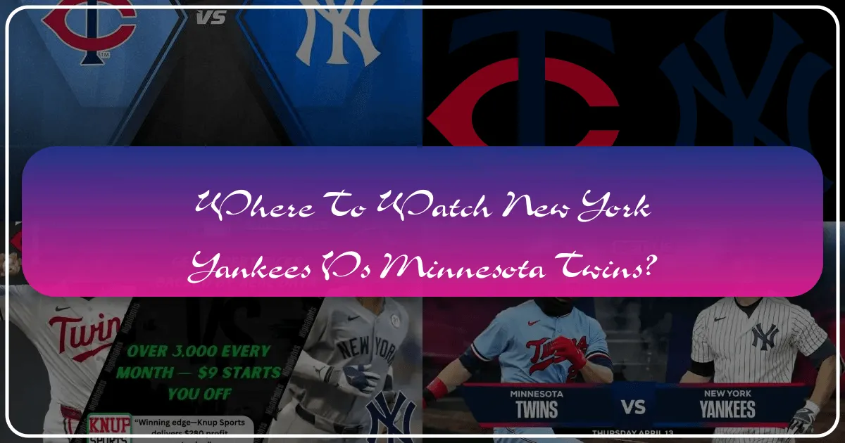 Where to Watch New York Yankees vs Minnesota Twins