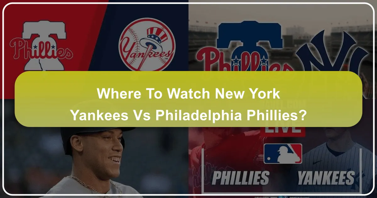 Where to Watch New York Yankees vs Phillies