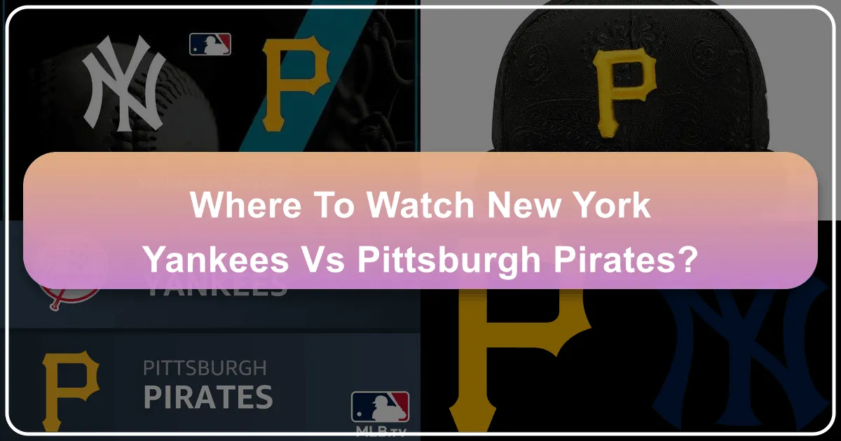 Where to Watch New York Yankees vs Pittsburgh Pirates