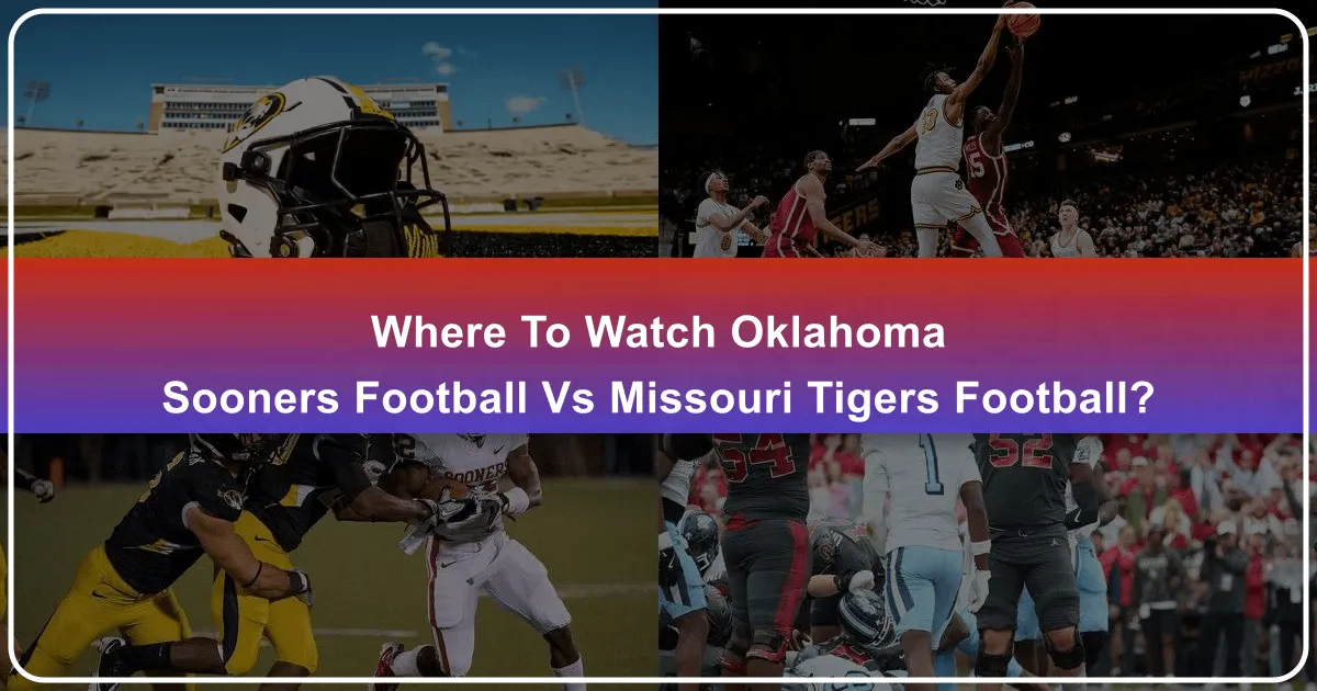 Where to Watch Oklahoma Sooners Football vs Missouri Tigers Football