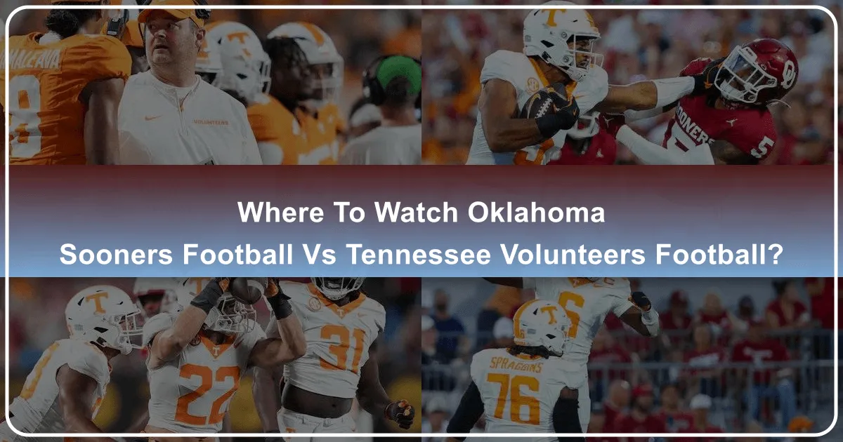 Where to Watch Oklahoma Sooners Football vs Tennessee Volunteers Football