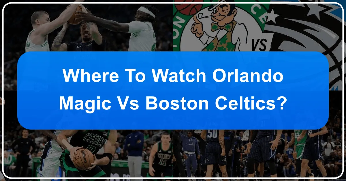 Where to Watch Orlando Magic vs Boston Celtics: A Premier Travel Guide for Basketball Fans
