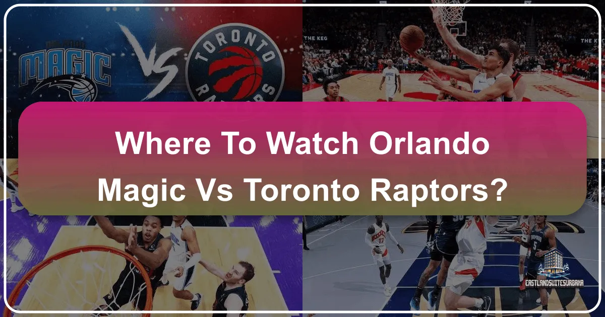 Where To Watch Orlando Magic Vs Toronto Raptors?