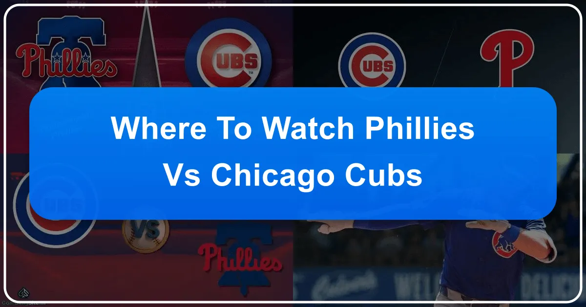 Where to Watch Phillies vs Chicago Cubs