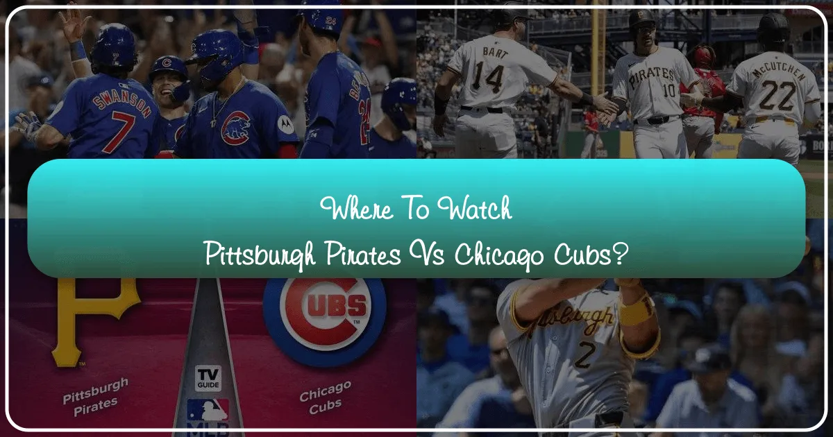 Where to Watch Pittsburgh Pirates vs Chicago Cubs