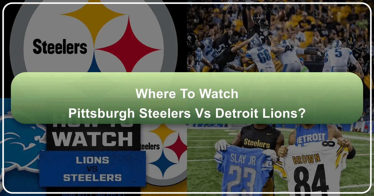 Where to Watch Pittsburgh Steelers vs Detroit Lions