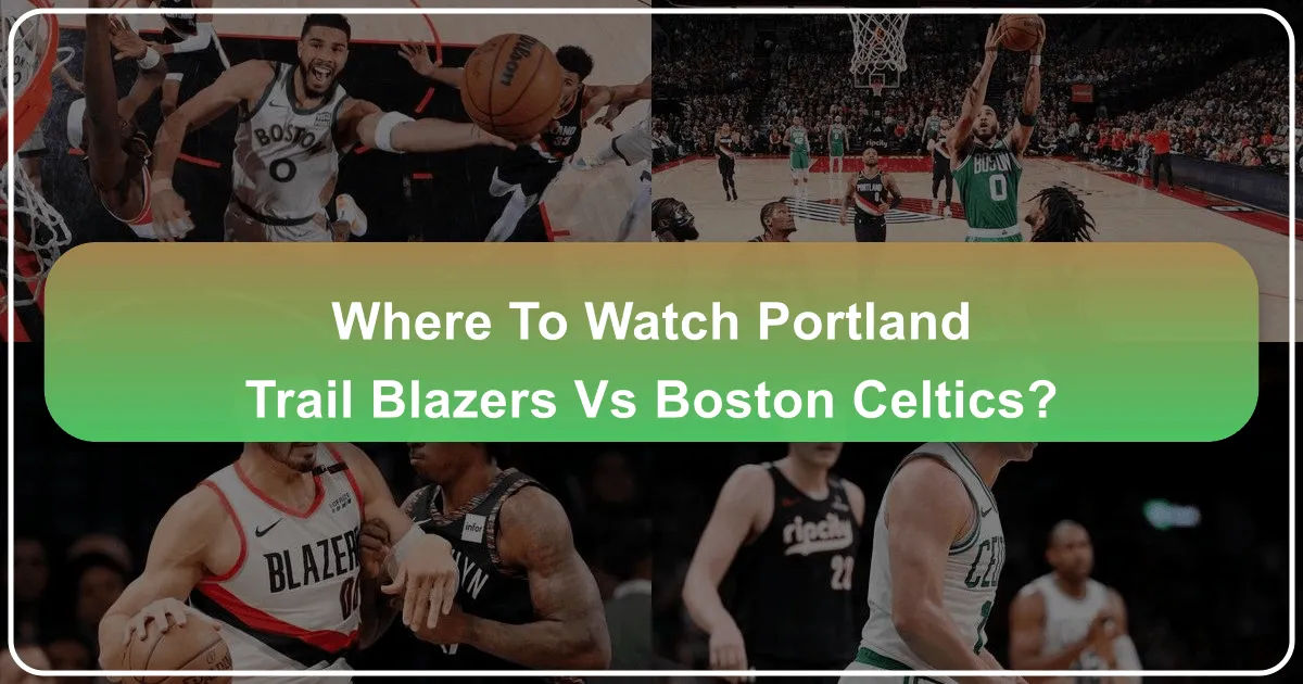 Where to Watch Portland Trail Blazers vs Boston Celtics