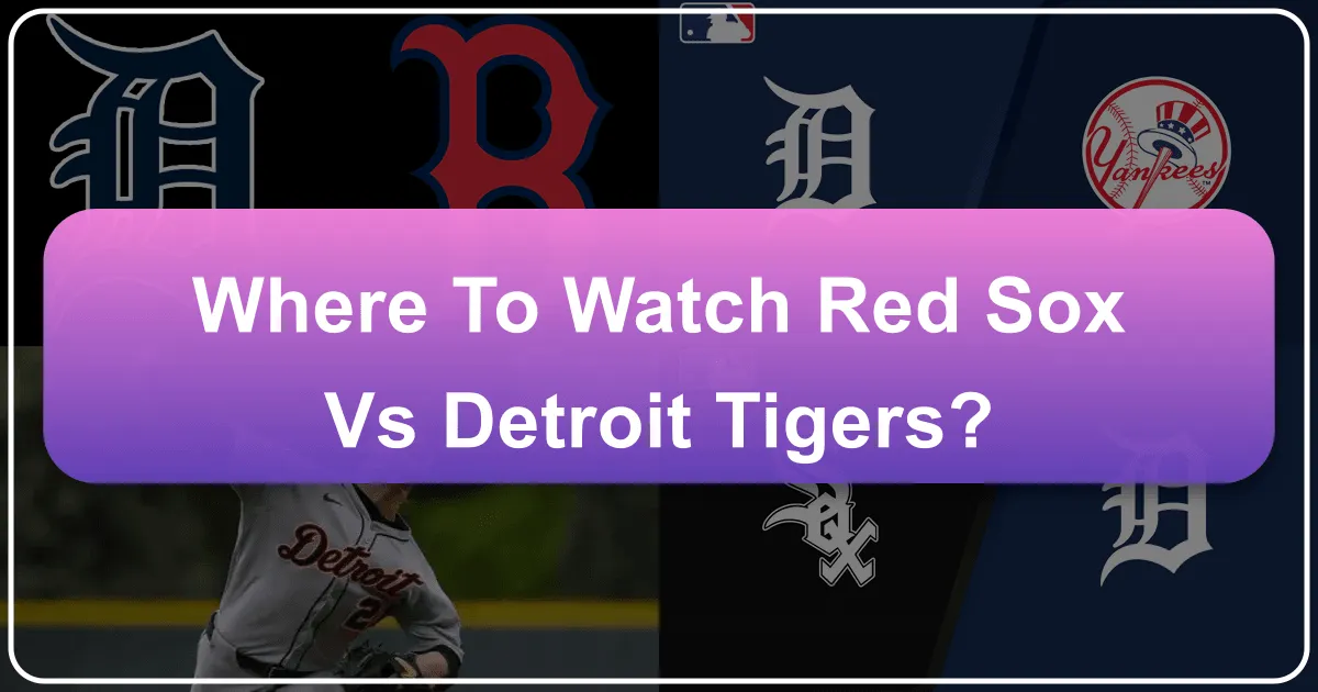 Where to Watch Red Sox vs. Detroit Tigers