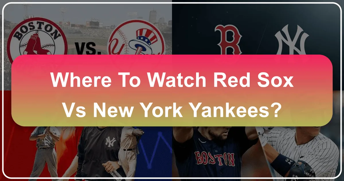 Where To Watch Red Sox Vs New York Yankees?