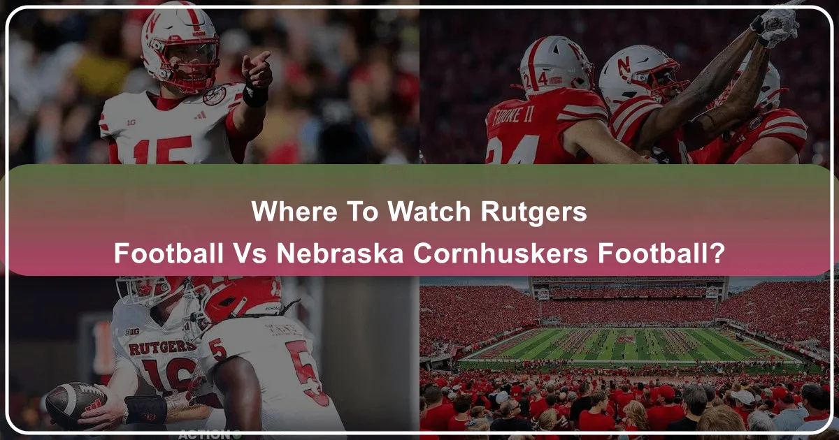 where to watch rutgers football vs nebraska cornhuskers football
