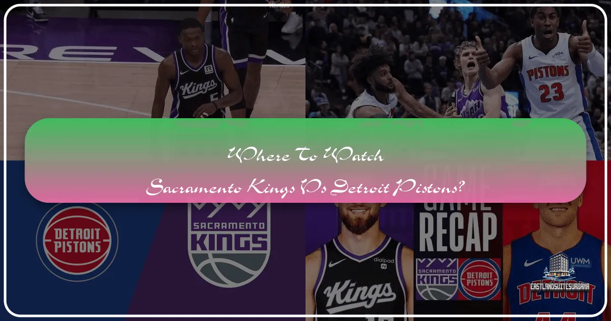 Where To Watch Sacramento Kings Vs Detroit Pistons?