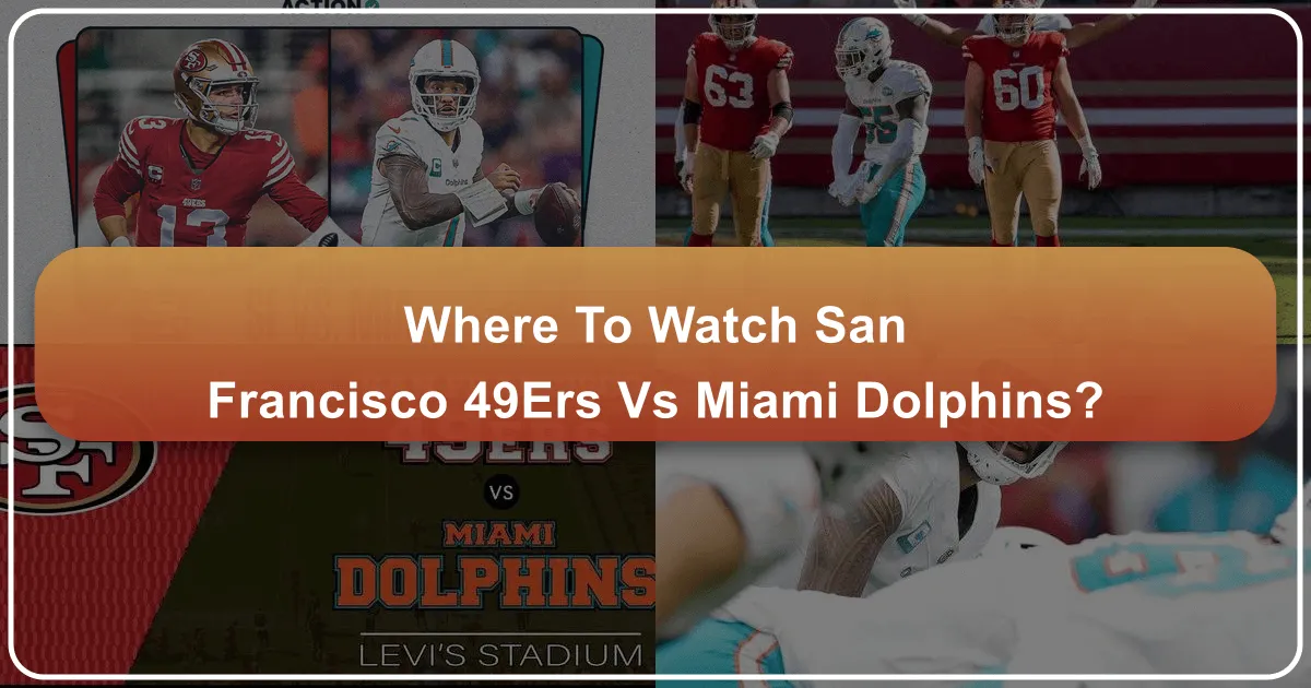 Where to Watch 49ers vs Miami Dolphins