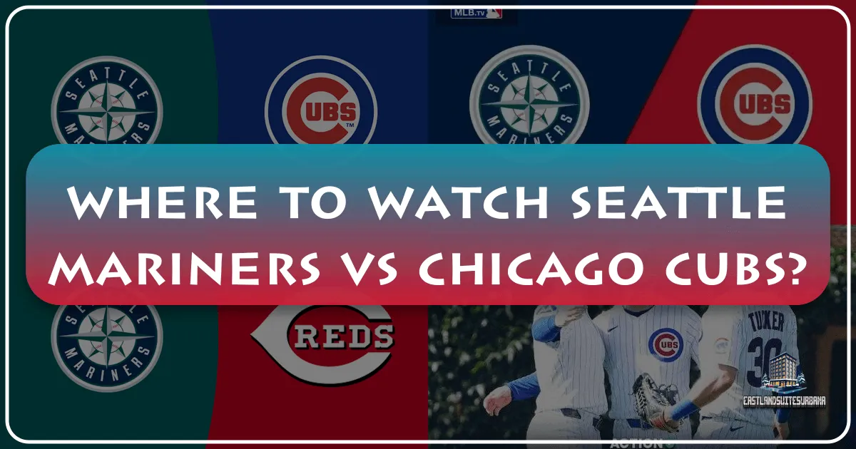 Where to Watch Seattle Mariners vs Chicago Cubs