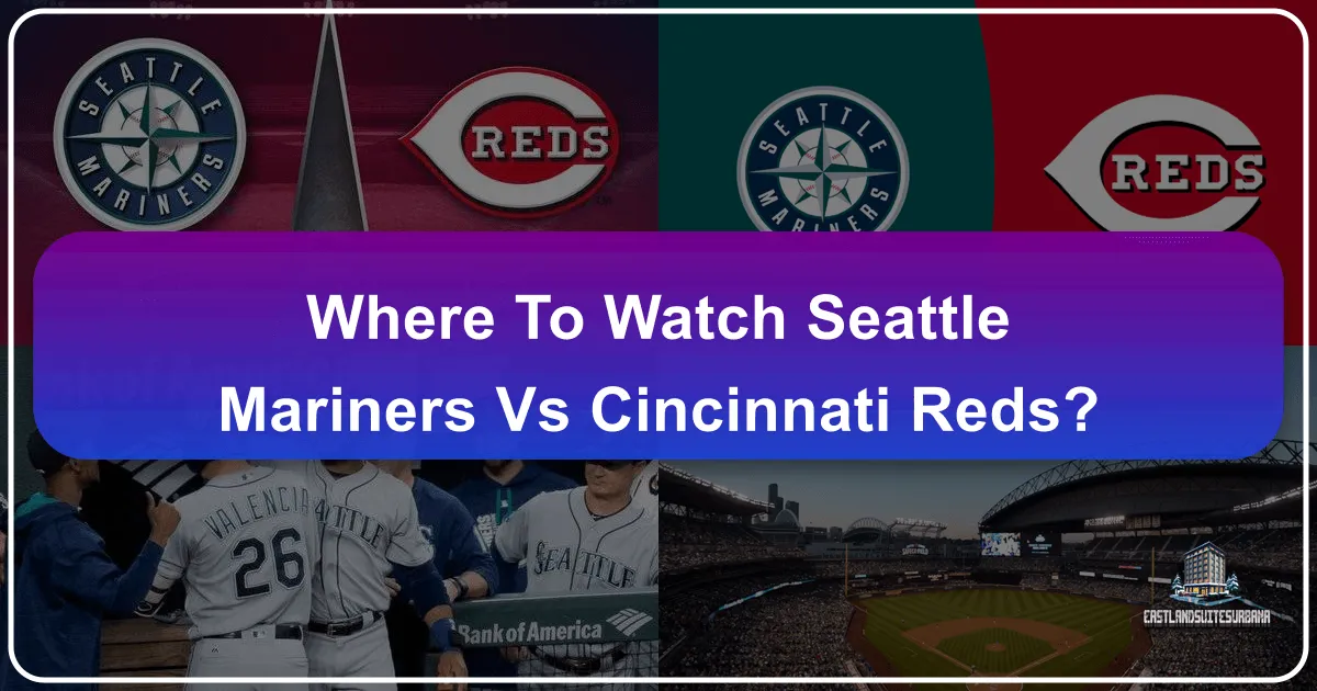 Where to Watch Seattle Mariners vs Cincinnati Reds