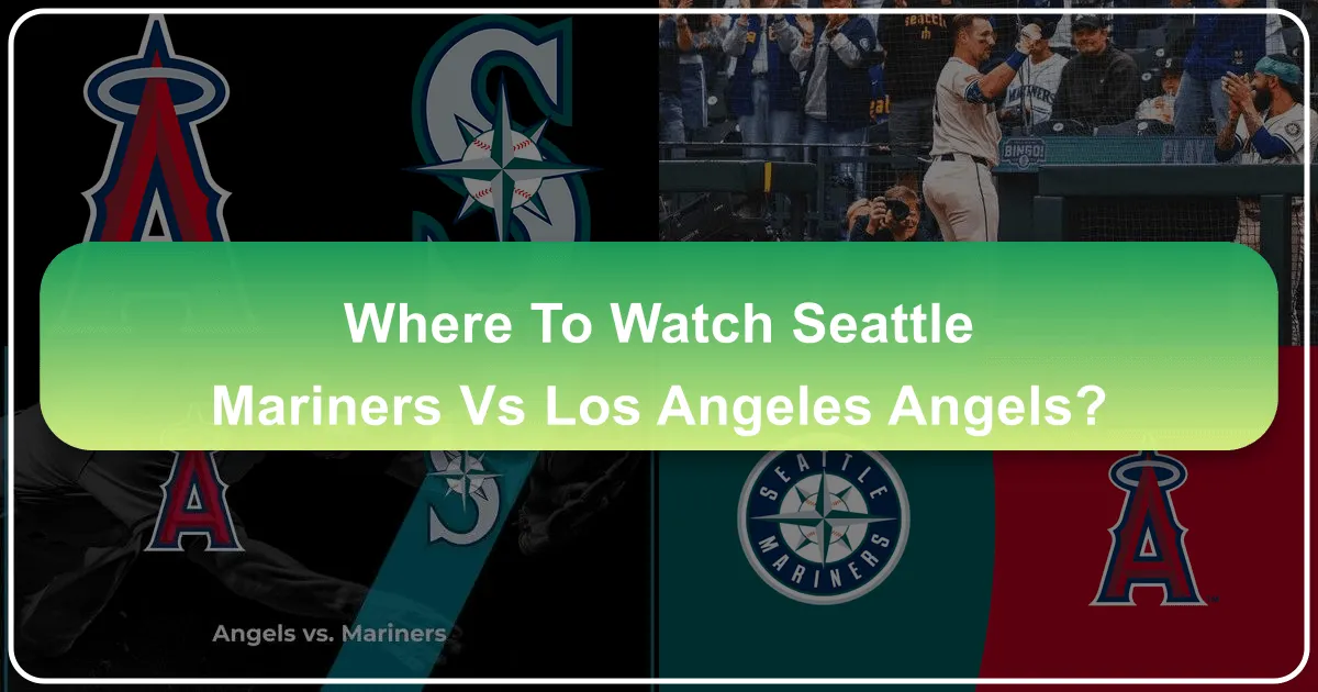 Where to Watch Seattle Mariners vs Los Angeles Angels