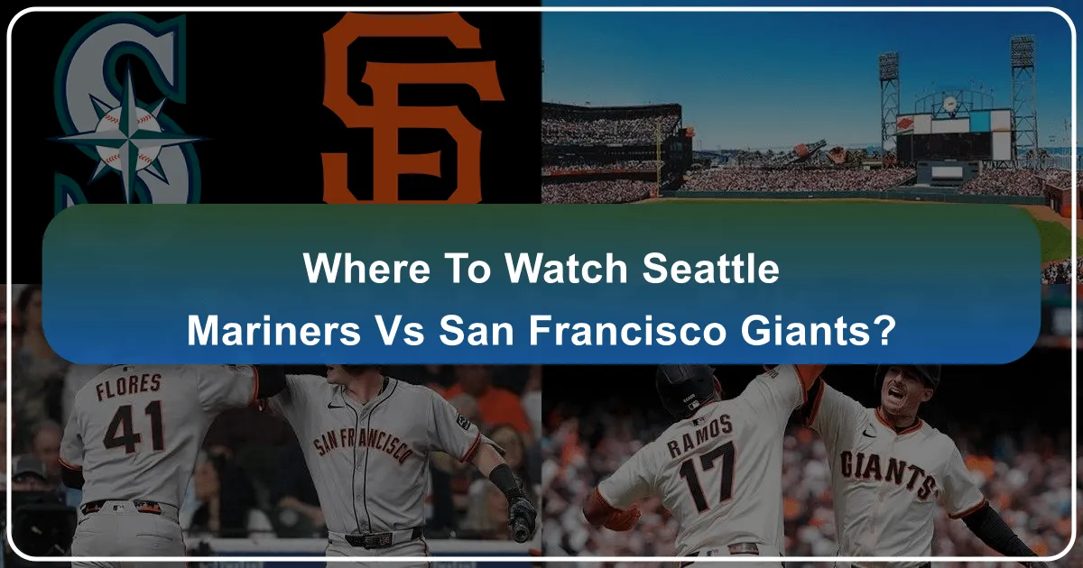 Where to Watch Seattle Mariners vs San Francisco Giants
