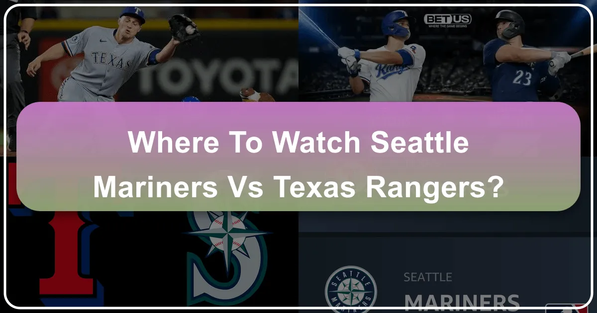 Where to Watch Seattle Mariners vs Texas Rangers: A Comprehensive Travel and Lifestyle Guide