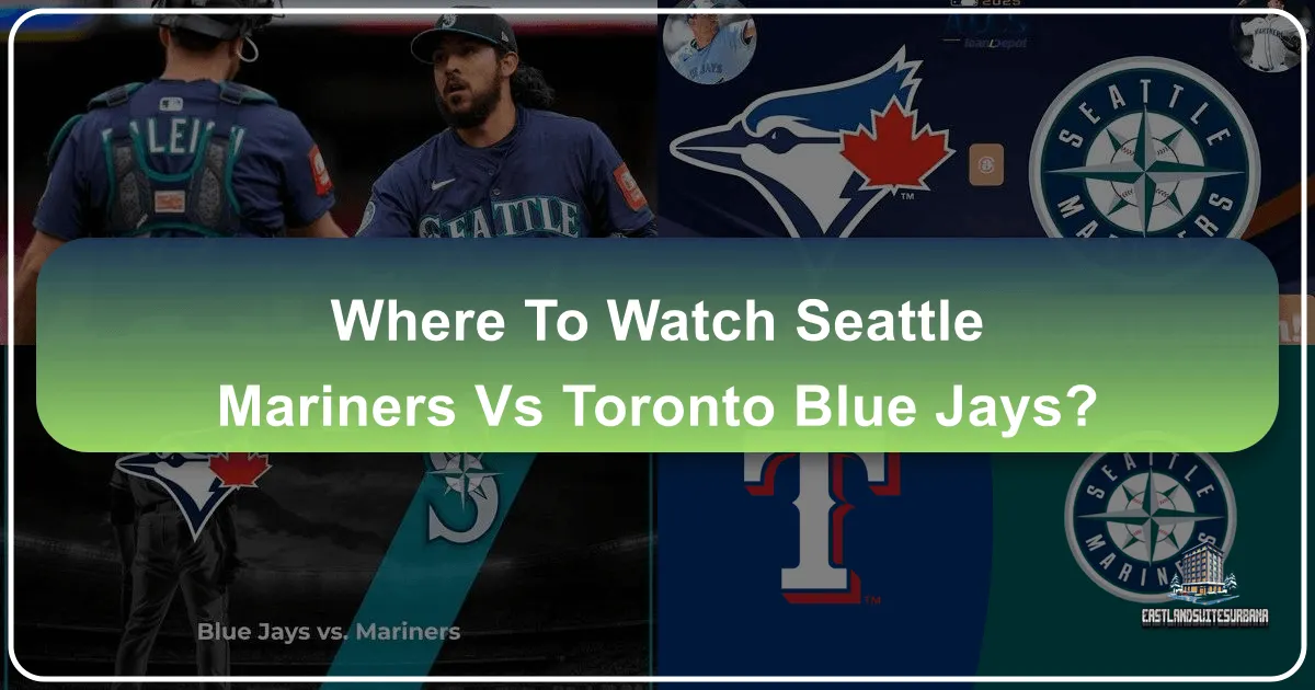 Where to Watch Seattle Mariners vs Toronto Blue Jays: A Fan's Ultimate Travel Guide