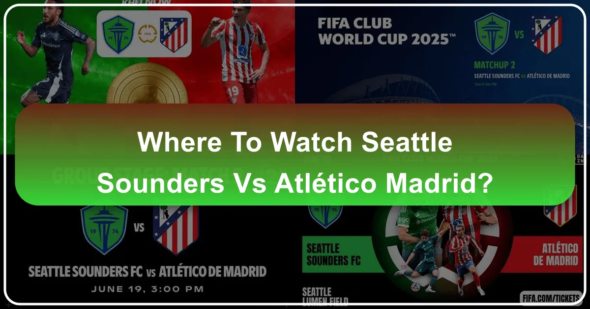 Where to Watch Seattle Sounders vs Atlético Madrid