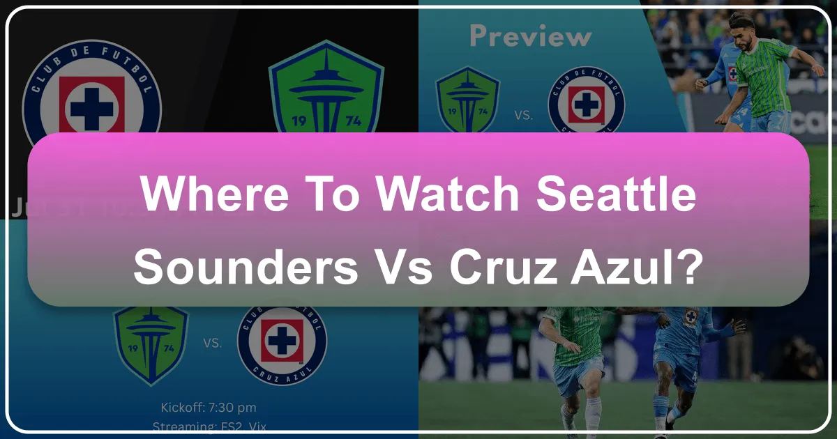 Where to Watch Seattle Sounders vs Cruz Azul: A Guide to the Ultimate Matchday Experience and Seattle Getaway