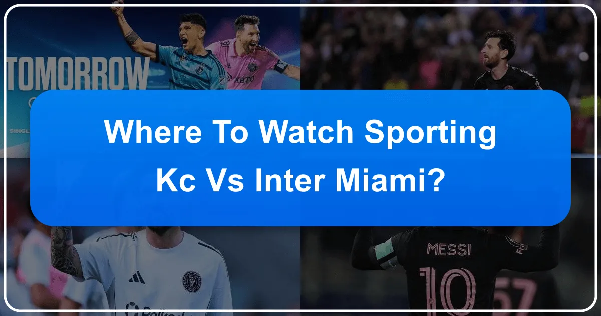 Where to Watch Sporting KC vs Inter Miami