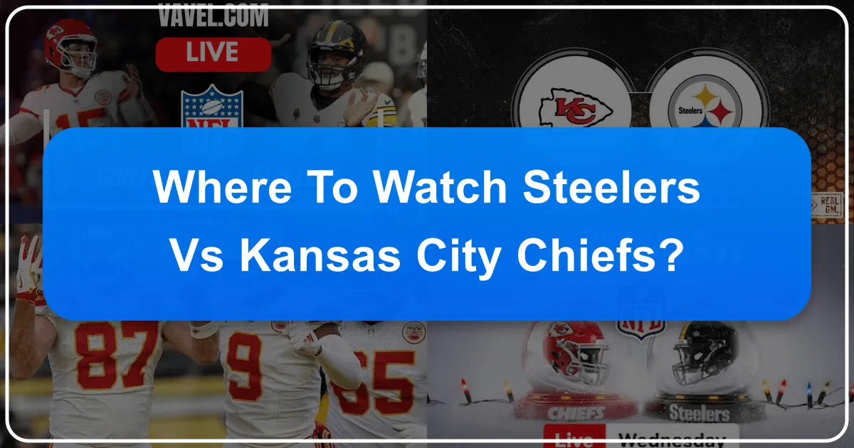 Where to Watch Steelers vs Kansas City Chiefs
