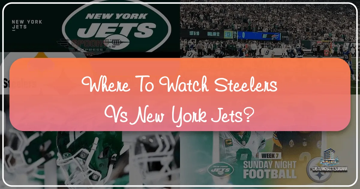 Where to Watch Steelers vs New York Jets: Your Ultimate Guide to a Memorable Game Day Experience