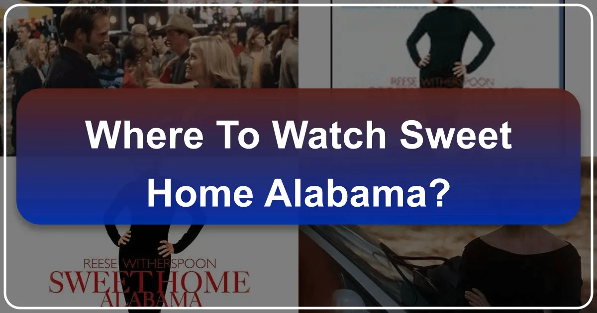 Where to Watch Sweet Home Alabama: A Journey Through Southern Charm and Cinematic Landscapes