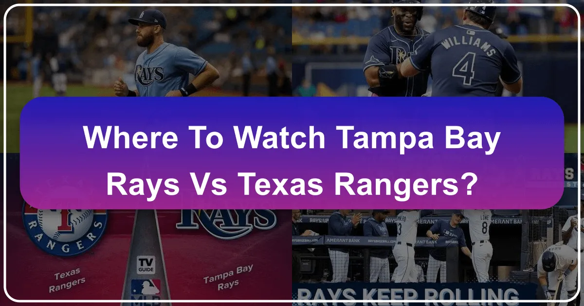 Where to Watch Tampa Bay Rays vs Texas Rangers
