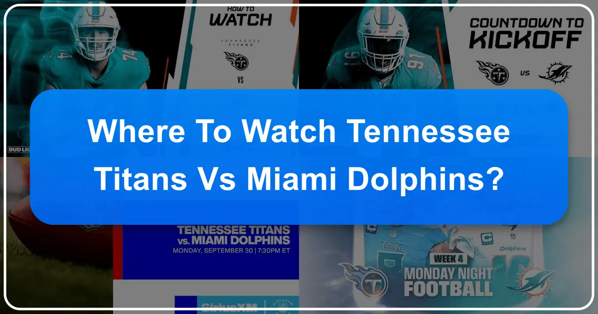 Where to Watch Tennessee Titans vs Miami Dolphins