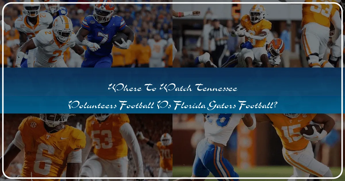 Your Essential Guide to Watching the Tennessee Volunteers vs. Florida Gators Game: Travel, Accommodation, and Local Immersion