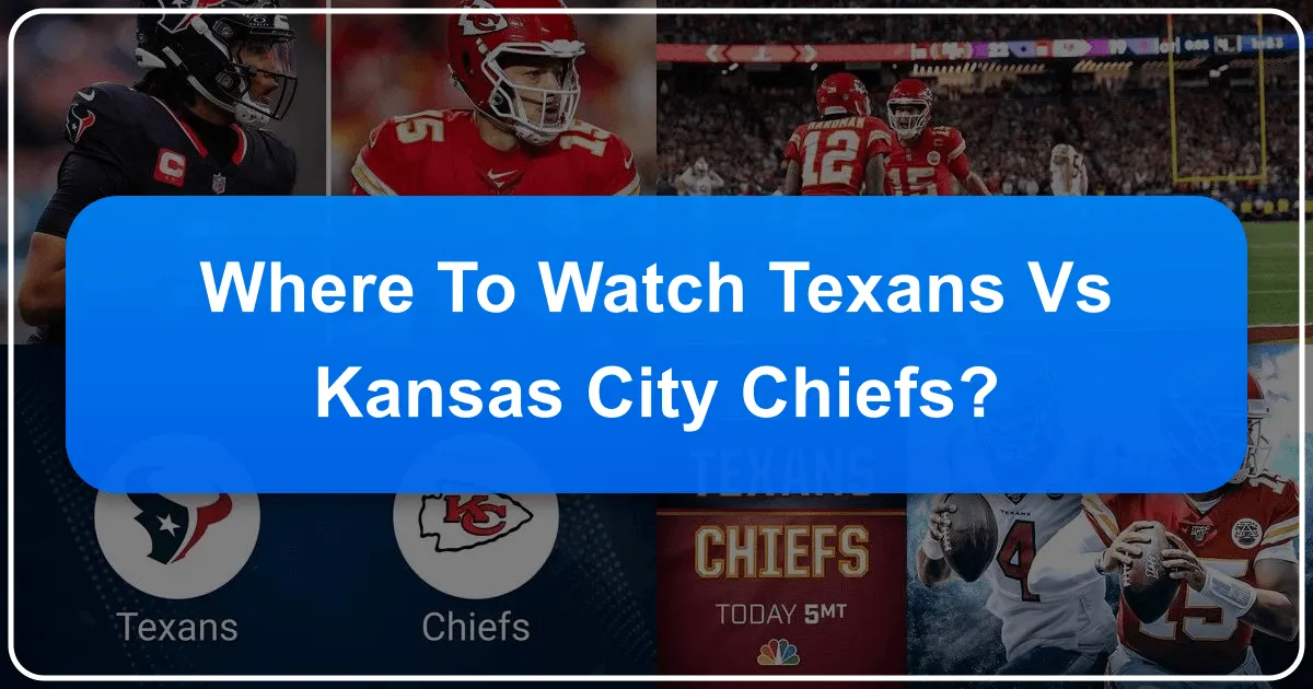 Where to Watch Texans vs Kansas City Chiefs