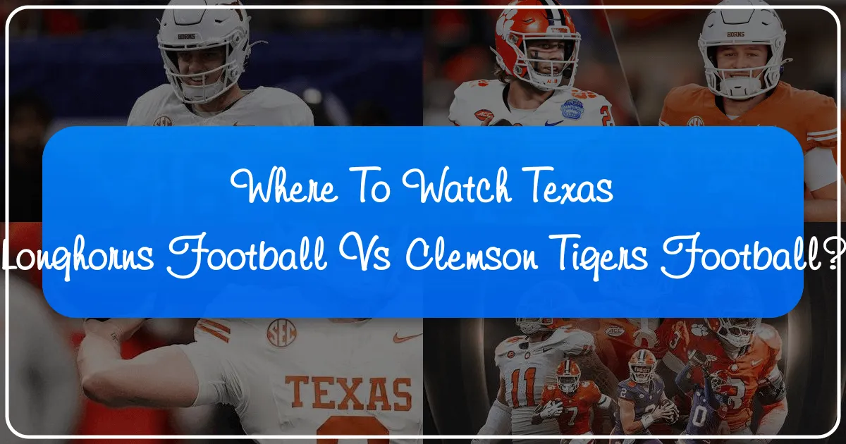 The Ultimate Guide to Experiencing the Texas Longhorns vs. Clemson Tigers Showdown: Travel, Stay, and Game Day Excitement