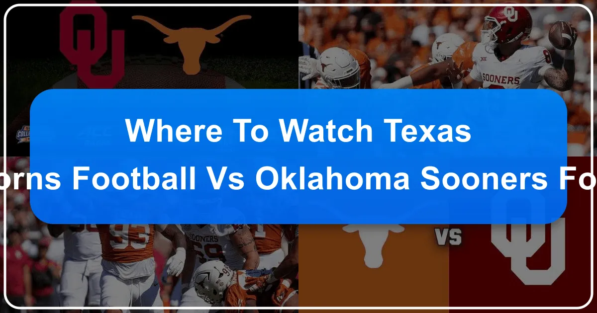 Where to Watch Texas Longhorns Football vs Oklahoma Sooners Football: Your Ultimate Guide to Experiencing the Red River Rivalry