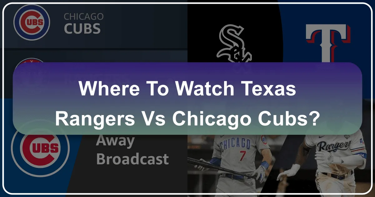 Where to Watch Texas Rangers vs Chicago Cubs: Your Ultimate Guide to a Memorable Matchup