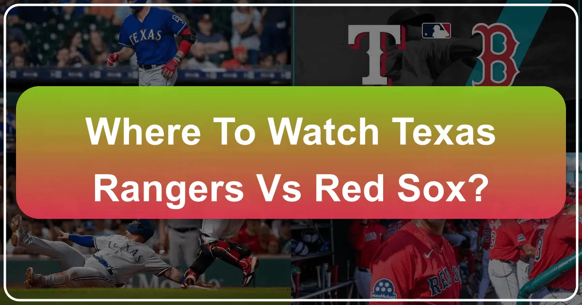 Where to Watch Texas Rangers vs Red Sox