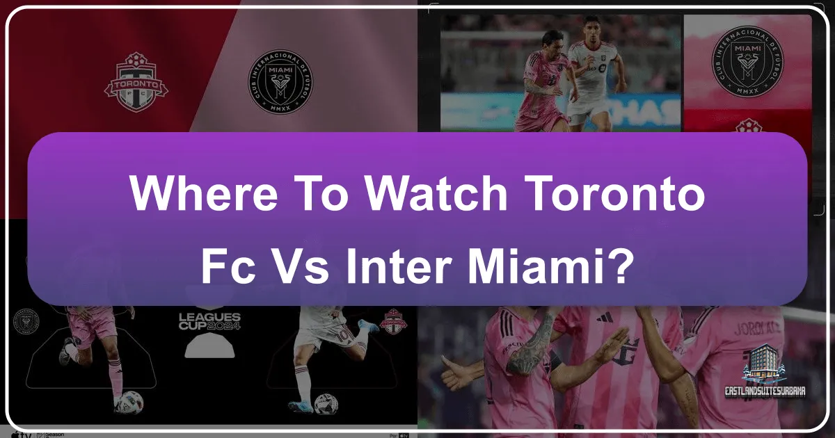 Where To Watch Toronto Fc Vs Inter Miami?