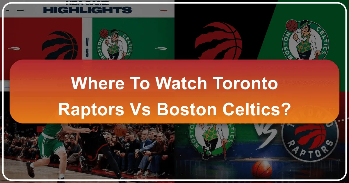 Where to Watch Toronto Raptors vs Boston Celtics