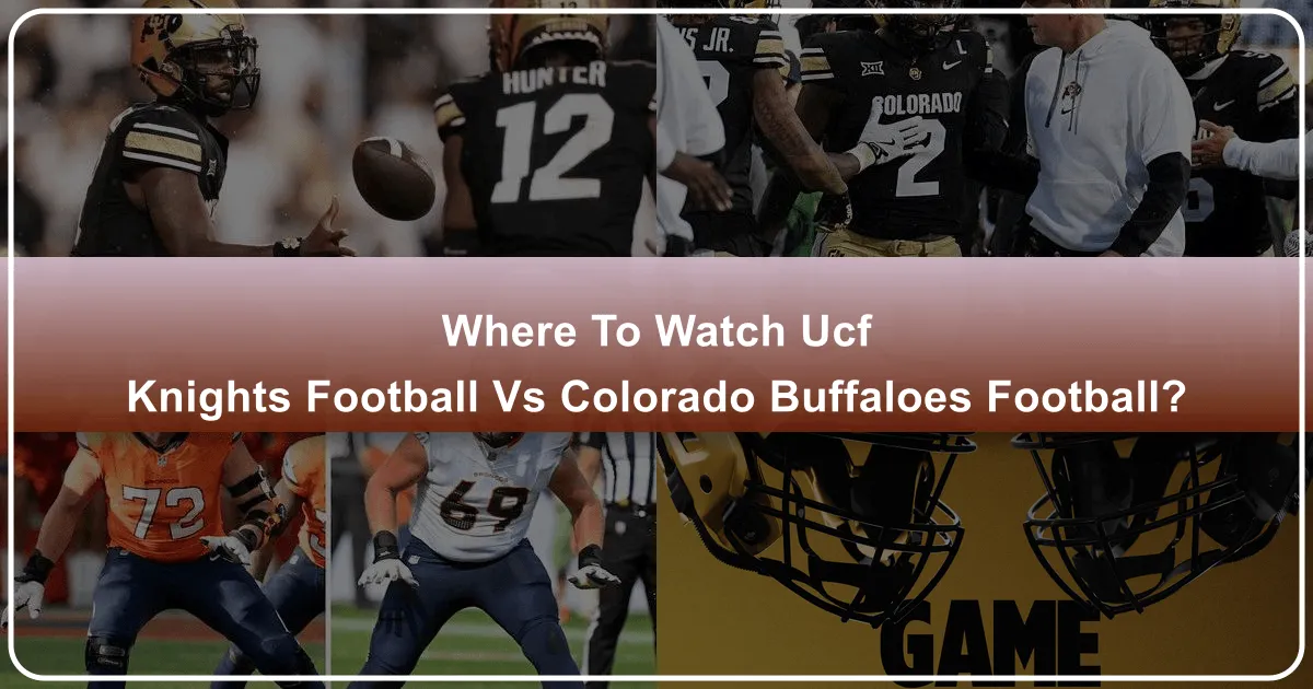 Where to Watch UCF Knights Football vs. Colorado Buffaloes Football: Your Ultimate Travel & Accommodation Guide