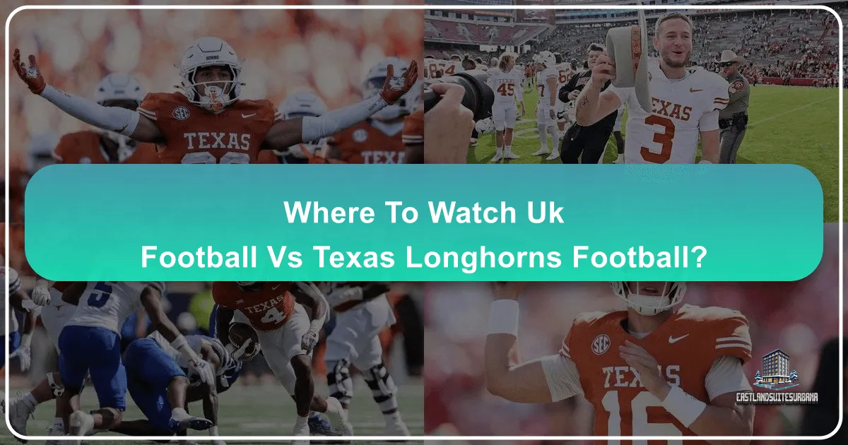 Where to Watch UK Football vs Texas Longhorns Football: An Ultimate Travel Guide