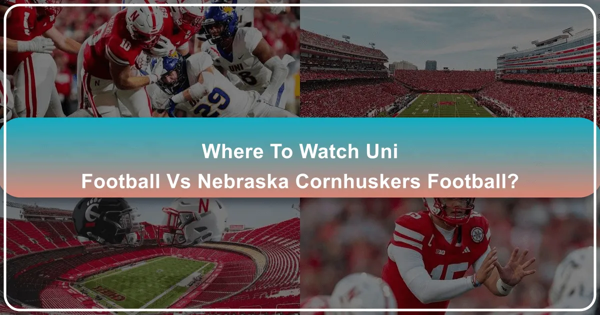 Where to Watch Uni Football vs Nebraska Cornhuskers Football