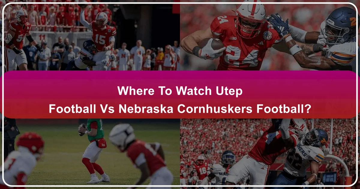 where to watch utep football vs nebraska cornhuskers football