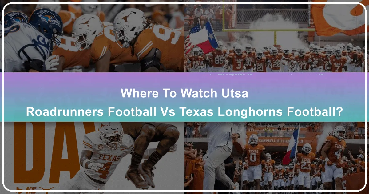 Where to Watch UTSA Roadrunners Football vs Texas Longhorns Football