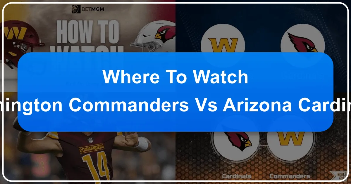 Where to Watch Washington Commanders vs Arizona Cardinals