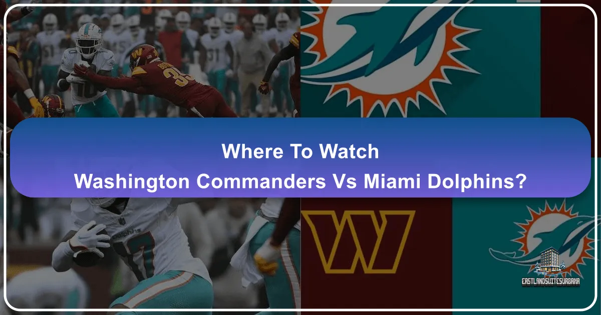 Where To Watch Washington Commanders Vs Miami Dolphins?
