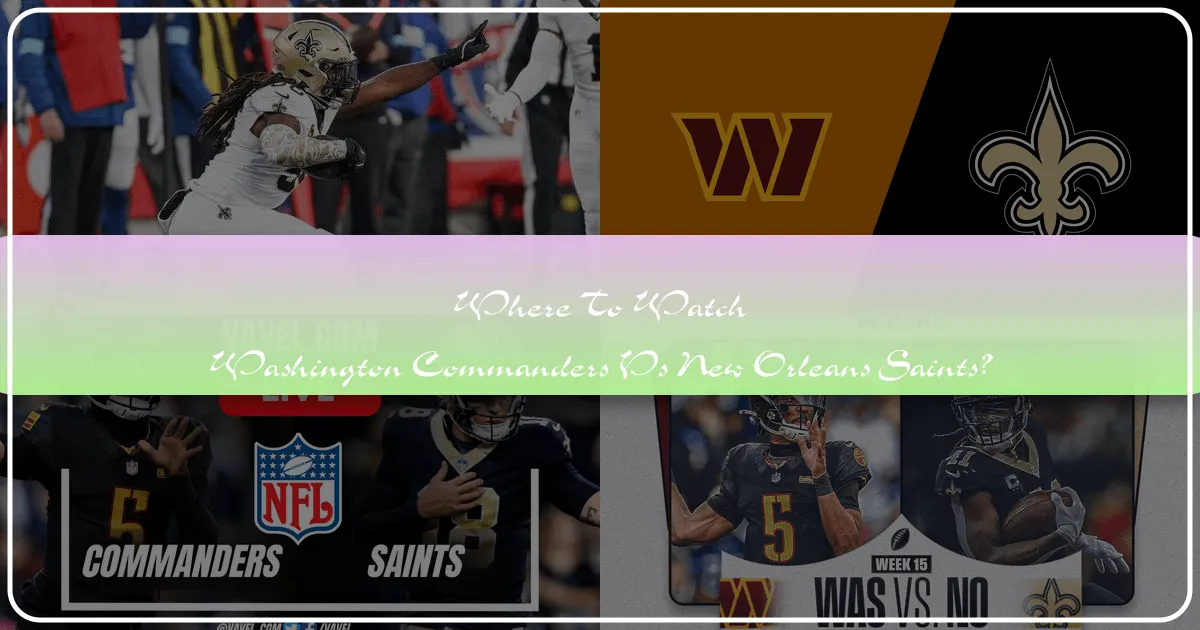 Where to Watch the Washington Commanders vs. New Orleans Saints Game: A Traveler's Ultimate Guide