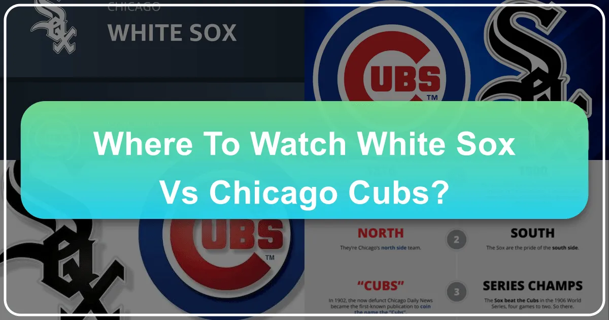 Where to Watch White Sox vs Chicago Cubs