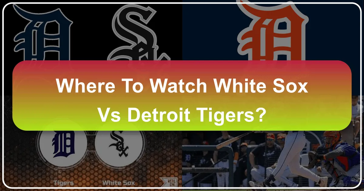 Where to Watch White Sox vs Detroit Tigers