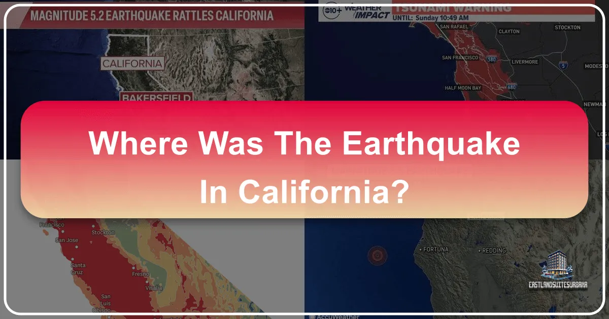 Where Was the Earthquake in California? Navigating the Golden State's Seismic Landscape for Travelers
